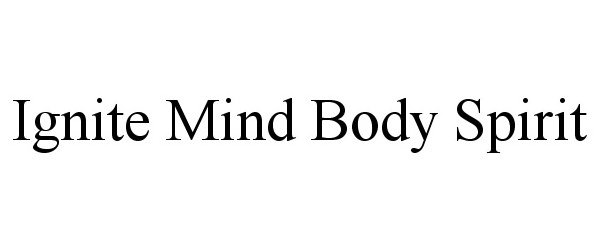 Trademark Logo IGNITE MIND BODY SPIRIT