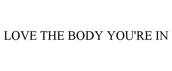  LOVE THE BODY YOU'RE IN