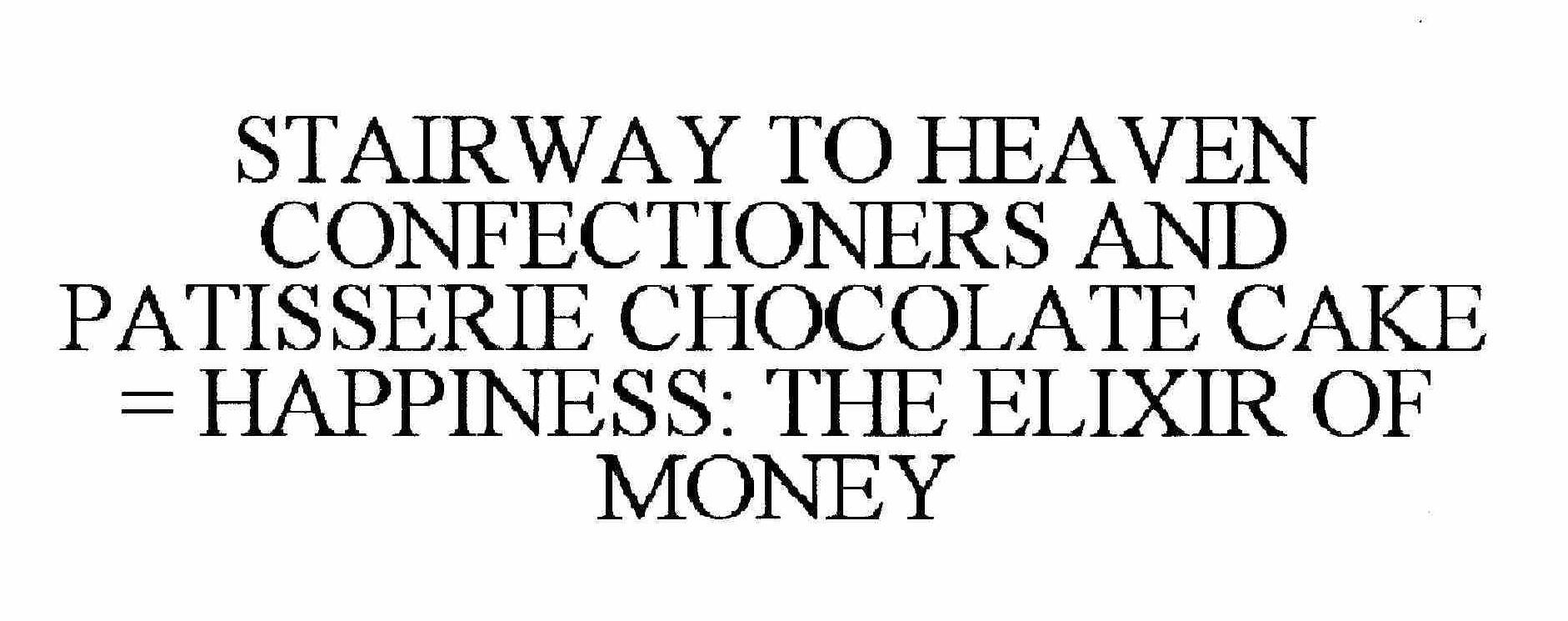  STAIRWAY TO HEAVEN CONFECTIONERS AND PATISSERIE CHOCOLATE CAKE = HAPPINESS: THE ELIXIR OF MONEY