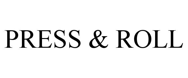 Trademark Logo PRESS &amp; ROLL