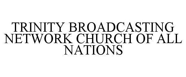 Trademark Logo TRINITY BROADCASTING NETWORK CHURCH OF ALL NATIONS