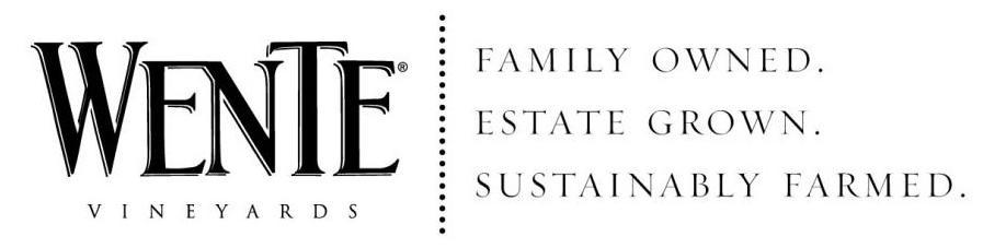  WENTE VINEYARDS FAMILY OWNED. ESTATE GROWN. SUSTAINABLY FARMED.