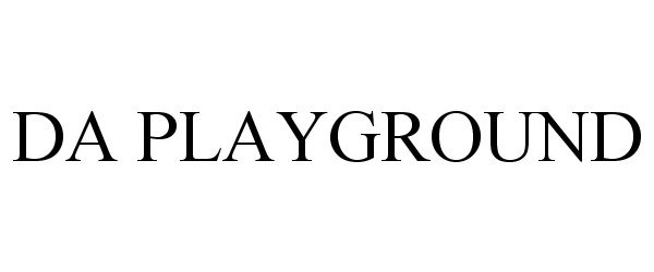 Trademark Logo DA PLAYGROUND