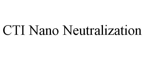 Trademark Logo CTI NANO NEUTRALIZATION