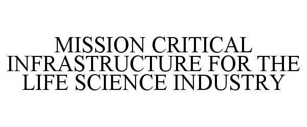  MISSION CRITICAL INFRASTRUCTURE FOR THE LIFE SCIENCE INDUSTRY