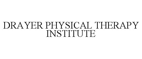 Trademark Logo DRAYER PHYSICAL THERAPY INSTITUTE