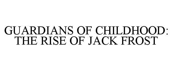  GUARDIANS OF CHILDHOOD: THE RISE OF JACK FROST