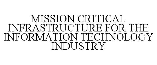  MISSION CRITICAL INFRASTRUCTURE FOR THE INFORMATION TECHNOLOGY INDUSTRY
