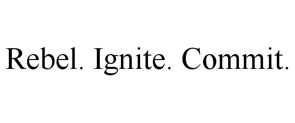 Trademark Logo REBEL. IGNITE. COMMIT.