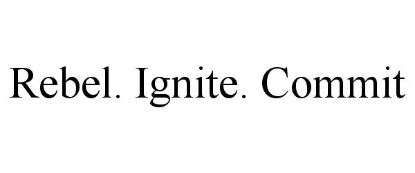  REBEL. IGNITE. COMMIT