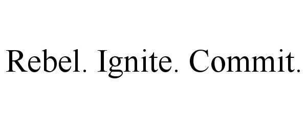  REBEL. IGNITE. COMMIT.