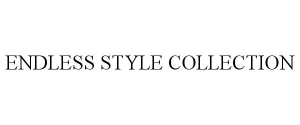 Trademark Logo ENDLESS STYLE COLLECTION