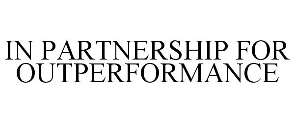  IN PARTNERSHIP FOR OUTPERFORMANCE