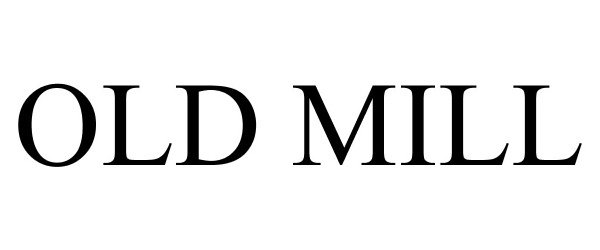 Trademark Logo OLD MILL