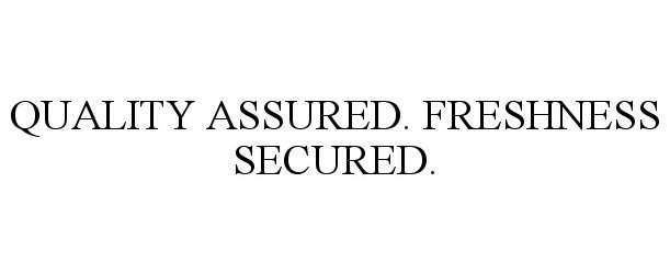 Trademark Logo QUALITY ASSURED. FRESHNESS SECURED.