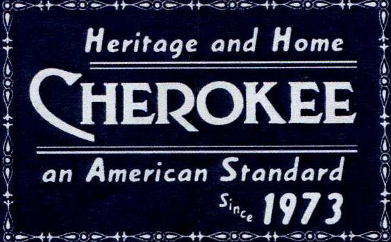  HERITAGE AND HOME CHEROKEE AN AMERICAN STANDARD SINCE 1973