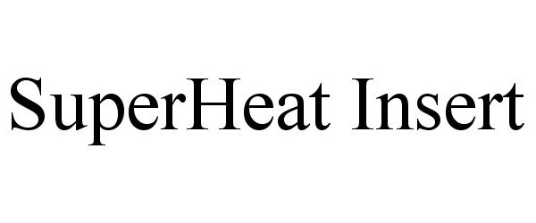  SUPERHEAT INSERT