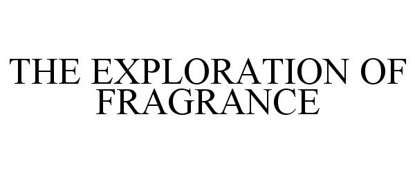  THE EXPLORATION OF FRAGRANCE