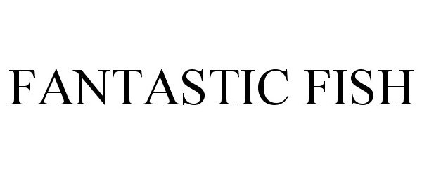 Trademark Logo FANTASTIC FISH