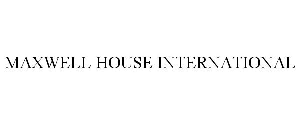  MAXWELL HOUSE INTERNATIONAL