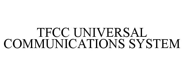  TFCC UNIVERSAL COMMUNICATIONS SYSTEM