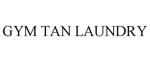 Trademark Logo GYM TAN LAUNDRY