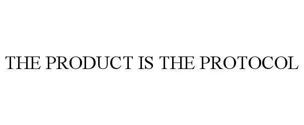  THE PRODUCT IS THE PROTOCOL