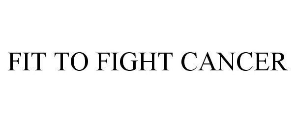 Trademark Logo FIT TO FIGHT CANCER