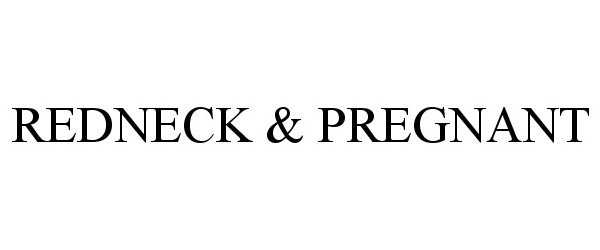  REDNECK &amp; PREGNANT