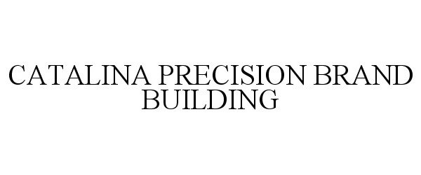 Trademark Logo CATALINA PRECISION BRAND BUILDING