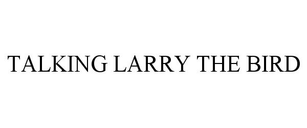 Trademark Logo TALKING LARRY THE BIRD