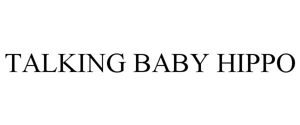 Trademark Logo TALKING BABY HIPPO