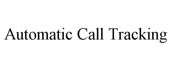 Trademark Logo AUTOMATIC CALL TRACKING