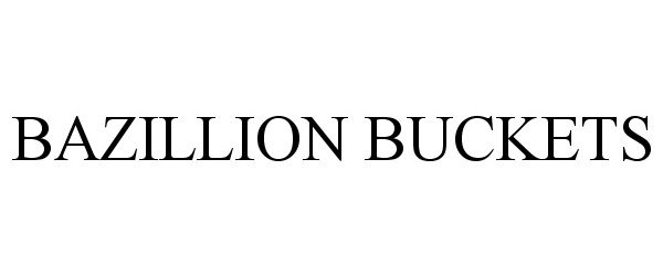 Trademark Logo BAZILLION BUCKETS