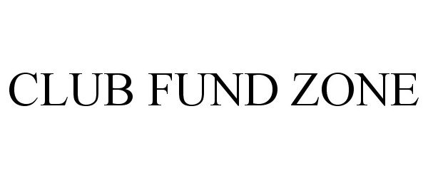 Trademark Logo CLUB FUND ZONE