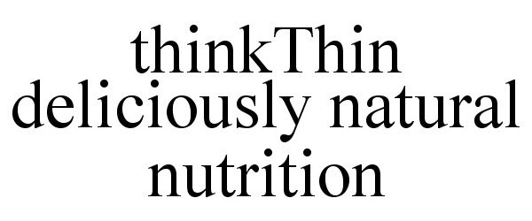 Trademark Logo THINKTHIN DELICIOUSLY NATURAL NUTRITION