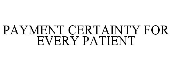  PAYMENT CERTAINTY FOR EVERY PATIENT