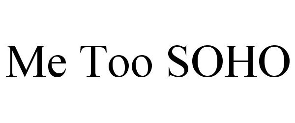 Trademark Logo ME TOO SOHO
