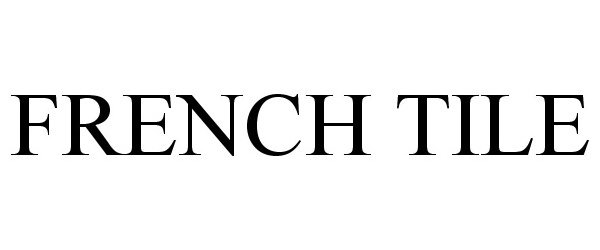 Trademark Logo FRENCH TILE