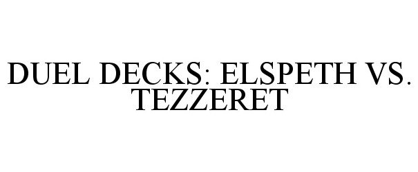 Trademark Logo DUEL DECKS: ELSPETH VS. TEZZERET