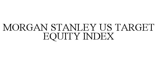 Trademark Logo MORGAN STANLEY US TARGET EQUITY INDEX