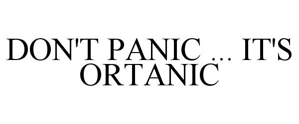  DON'T PANIC ... IT'S ORTANIC