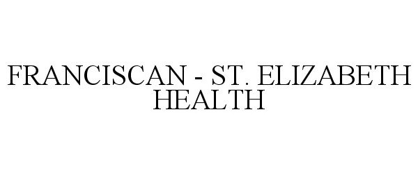 Trademark Logo FRANCISCAN ST. ELIZABETH HEALTH