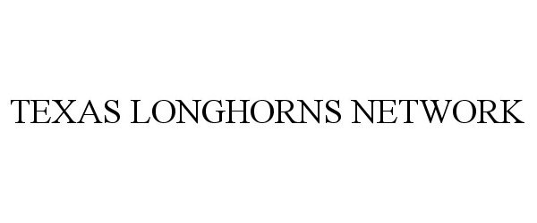 Trademark Logo TEXAS LONGHORNS NETWORK