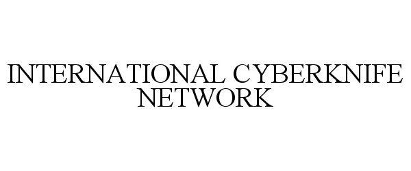 Trademark Logo INTERNATIONAL CYBERKNIFE NETWORK