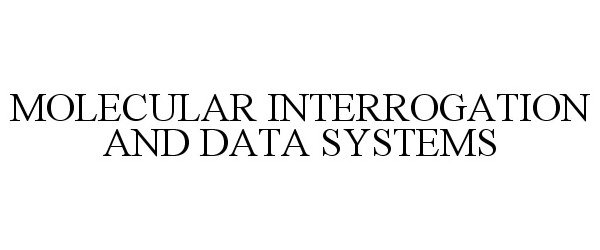  MOLECULAR INTERROGATION AND DATA SYSTEMS