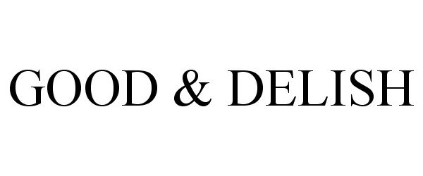Trademark Logo GOOD &amp; DELISH