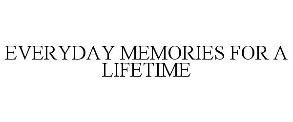  EVERYDAY MEMORIES FOR A LIFETIME
