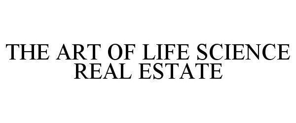  THE ART OF LIFE SCIENCE REAL ESTATE