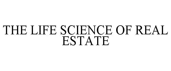  THE LIFE SCIENCE OF REAL ESTATE